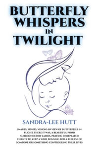 Butterfly Whispers in Twilight : Images, sights, visions in view of butterflies in flight. There it was, a beautiful pond surrounded by ladies, praying - Sandra-Lee Hutt