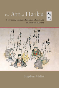 The Art of Haiku : Its History through Poems and Paintings by Japanese Masters - Stephen Addiss