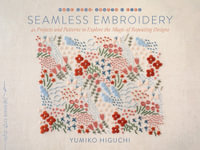 Seamless Embroidery : 42 Projects and Patterns to Explore the Magic of Repeating Designs - Yumiko Higuchi