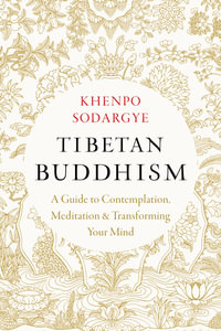 Tibetan Buddhism : A Guide to Contemplation, Meditation, and Transforming Your Mind - Khenpo Sodargye