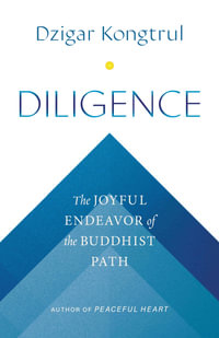 Diligence : The Joyful Endeavor of the Buddhist Path - Dzigar Kongtrul