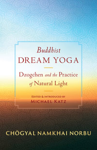 Buddhist Dream Yoga : Dzogchen and the Practice of Natural Light - Jamgon Mipham