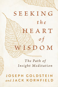 Seeking the Heart of Wisdom : The Path of Insight Meditation - Joseph Goldstein