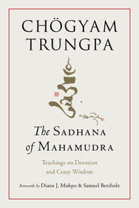 The Sadhana of Mahamudra : Teachings on Devotion and Crazy Wisdom - Chögyam Trungpa