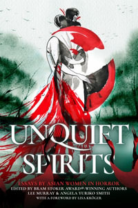 Unquiet Spirits : Essays by Asian Women in Horror - Lee Murray