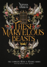 These Marvelous Beasts : The Complete Frost & Filigree Series - Natania Barron