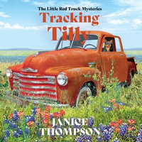 Tracking Tilly : The Little Red Truck Mysteries : Book 1 - Janice Thompson