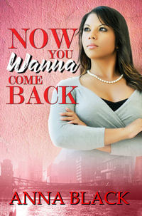 Now You Wanna Come Back 2 : Now You Wanna Come Back - Anna Black