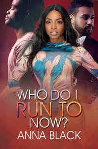 Who Do I Run To Now? : Urban Books - Anna Black