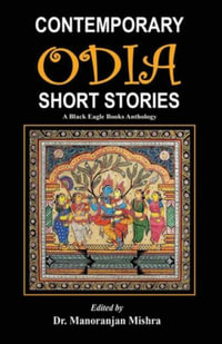 Contemporary Odia Short Stories : A Black Eagle Books Anthology - Various Authors