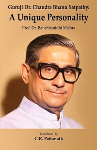 Guruji Dr. Chandra Bhanu Satpathy : A Unique Personality - Banchhanidhi Mishra