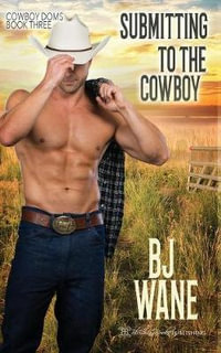 Submitting to the Cowboy : Cowboy Doms - Bj Wane