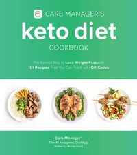 Carb Manager's Keto Diet Cookbook : The Easiest Way to Lose Weight Fast with 101 Recipes That You Can Track with QR Codes - Carb Manager