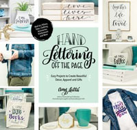 Hand Lettering Off the Page : Easy Projects to Create Beautiful Decor, Apparel and Gifts - Amy Latta