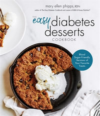 The Easy Diabetes Desserts Book : Blood Sugar-Friendly Versions of Your Favorite Treats - Mary Ellen Phipps