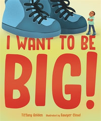 I Want to Be Big! - Tiffany Golden