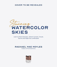 Stunning Watercolor Skies : Learn to Paint Dramatic, Vibrant Sunsets, Clouds, Storms and Night Sky Landscapes - Rachael Mae Moyles