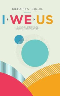 I We Us : A Journey of Personal Growth and Development - Richard A., Jr. Cox