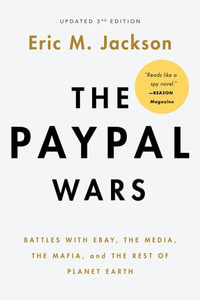 The Paypal Wars : Battles with Ebay, the Media, the Mafia, and the Rest of Planet Earth - Eric M. Jackson