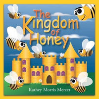 The Kingdom of Honey - Kathey Morris Mercer