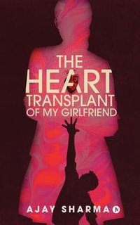 THE HEART TRANSPLANT OF MY GIRLFRIEND - Ajay Sharma