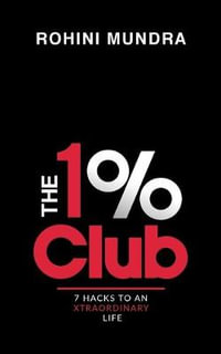 The 1% Club : 7 Hacks to an XtraOrdinary Life - Rohini Mundra