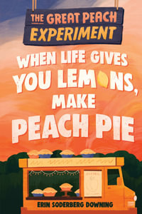 The Great Peach Experiment 1 : When Life Gives You Lemons, Make Peach Pie - Erin Soderberg Downing