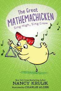 The Great Mathemachicken 3 : Sing High, Sing Crow - Nancy Krulik