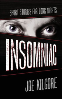 Insomniac : Short Stories for Long Nights - Joe Kilgore