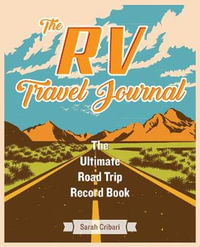 Rv Travel Journal : The Ultimate Road Trip Record Book - Sarah Cribari