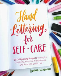 Hand Lettering For Self-care : 52 Calligraphy Projects to Inspire Creativity, Practice Mindfulness, and Promote Self-Love - Lauren Fitzmaurice