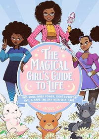 Magical Girl's Guide To Life : Find Your Inner Power, Fight Everyday Evil, and Save the Day with Self-Care - Jacque Aye