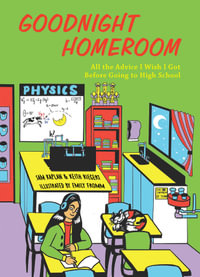 Goodnight Homeroom : All the Advice I Wish I Got Before Going to High School - Samuel Kaplan