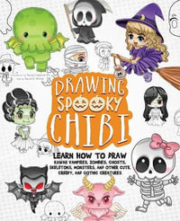 Drawing Spooky Chibi : Learn How to Draw Kawaii Vampires, Zombies, Ghosts, Skeletons, Monsters, and Other Cute, Creepy, and Gothic Creatures - Tessa Creative Art