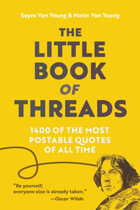 The Little Book Of Threads : 1400 of the Most Postable Quotes of All Time - Sayre Van Young