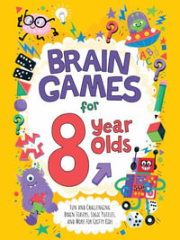 Brain Games for 8-Year-Olds : Fun and Challenging Brain Teasers, Logic Puzzles, and More for Gritty Kids - Gareth Moore