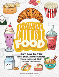 Drawing Chibi Food : Learn How to Draw Kawaii Onigiri, Adorable Dumplings, Yummy Donuts, and Other Cute and Tasty Dishes - Tessa Creative Art