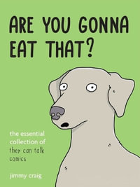 Are You Gonna Eat That? : The Essential Collection of They Can Talk Comics - Jimmy Craig