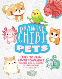 Drawing Chibi Pets : Learn to Draw Kawaii Companions, from Dogs, Cats, and Hamsters to Lizards and Fish! (How to Draw Books) - Tessa Creative Art