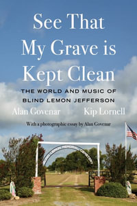 See That My Grave Is Kept Clean : The World and Music of Blind Lemon Jefferson - Alan Govenar