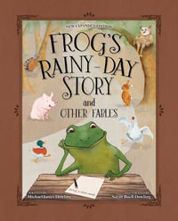 Frog's Rainy-Day Story and Other Fables - Michael James Dowling