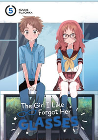 The Girl I Like Forgot Her Glasses 05 : The Girl I Like Forgot Her Glasses - Koume Fujichika