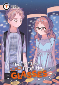 The Girl I Like Forgot Her Glasses 07 : The Girl I Like Forgot Her Glasses - Koume Fujichika