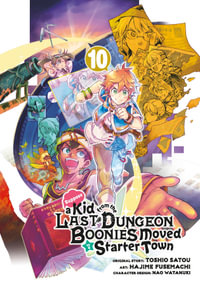 Suppose a Kid from the Last Dungeon Boonies Moved to a Starter Town 10 (Manga) : Suppose a Kid from the Last Dungeon Boonies Moved to a Starter Town - Toshio Satou