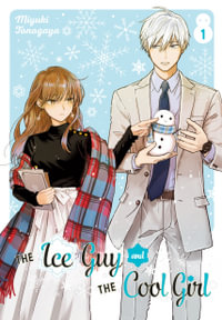 The Ice Guy and the Cool Girl 01 : Ice Guy and the Cool Girl - Miyuki Tonogaya