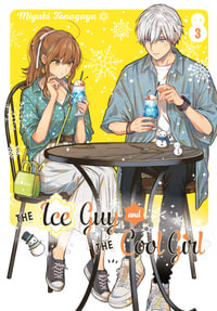 The Ice Guy and the Cool Girl 03 : Ice Guy and the Cool Girl - Miyuki Tonogaya