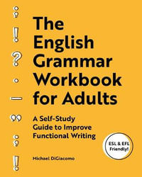 The English Grammar Workbook for Adults : A Self-Study Guide to Improve Functional Writing - Michael DiGiacomo