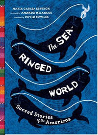 The Sea-Ringed World : Sacred Stories of the Americas - Maria Garcia Esperon