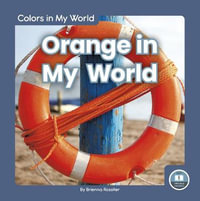 Colors in My World : Orange in My World - BRIENNA ROSSITER