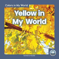 Colors in My World : Yellow in My World - BRIENNA ROSSITER